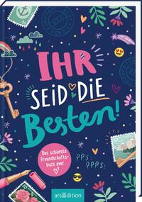 Ihr seid die Besten! – Das schönste Freundschaftsbuch ever (PS: Du bist die Beste!)