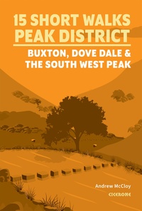 15 Short Walks in the Peak District - Buxton, Dove Dale and the South West Peak