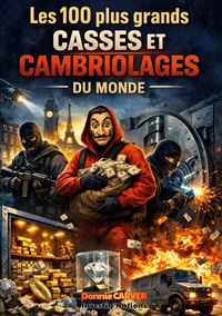 Les 100 plus grands casses et cambriolages du monde