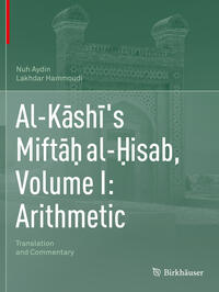 Al-Kāshī's Miftāḥ al-Ḥisab, Volume I: Arithmetic
