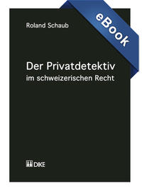 Der Privatdetektiv im schweizerischen Recht