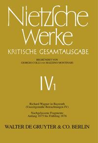 Richard Wagner in Bayreuth (Unzeitgemäße Betrachtungen IV). Nachgelassene Fragmente Anfang 1875 - Frühling 1876
