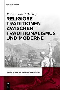 Religiöse Traditionen zwischen Traditionalismus und Moderne