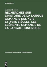 Recherches sur l’histoire de la langue osmanlie des XVIe et XVIIe siècles. Les éléments osmanlis de la langue hongroise