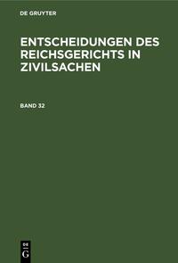 Entscheidungen des Reichsgerichts in Zivilsachen / Entscheidungen des Reichsgerichts in Zivilsachen. Band 32
