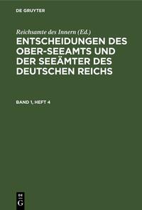Entscheidungen des Ober-Seeamts und der Seeämter des Deutschen Reichs / Entscheidungen des Ober-Seeamts und der Seeämter des Deutschen Reichs. Band 1, Heft 4