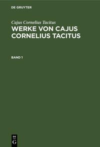 Werke von Cajus Cornelius Tacitus. Band 1