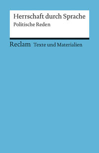 Herrschaft durch Sprache. Politische Reden