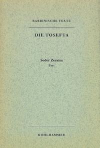 Rabbinische Texte, Erste Reihe: Die Tosefta. Band I: Seder Zeraim