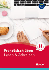 Französisch üben – Lesen & Schreiben A2