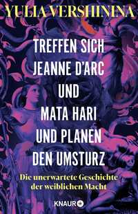 Treffen sich Jeanne d’Arc und Mata Hari und planen den Umsturz