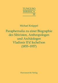 Paraphernalia zu einer Biographie des Sibiristen, Anthropologen und Archäologen Vladimir Il’ič Iochel’son (1855–1937)