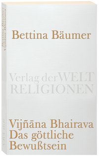 Vijnana Bhairava - Das göttliche Bewußtsein.