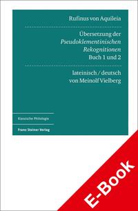 Rufinus von Aquileia: Übersetzung der Pseudoklementinischen Rekognitionen, Buch 1 und 2. Lateinisch und deutsch