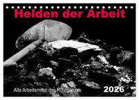 Helden der Arbeit - Alte Arbeitsmittel des Ruhrgebiets (Tischkalender 2026 DIN A5 quer), CALVENDO Monatskalender