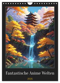 Fantastische Anime Welten (Wandkalender 2026 DIN A4 hoch), CALVENDO Monatskalender