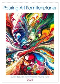 Pouring Art Familienplaner - Durch das Jahr mit KI-kreierter Pouring Kunst (Wandkalender 2026 DIN A2 hoch), CALVENDO Monatskalender
