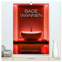 Badewannen Wohlfühloasen (hochwertiger Premium Wandkalender 2026 DIN A2 hoch), Kunstdruck in Hochglanz