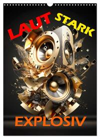 LAUT STARK EXPLOSIV (Wandkalender 2026 DIN A3 hoch), CALVENDO Monatskalender