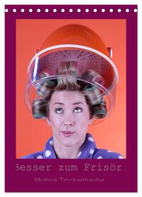 Besser zum Frisör - Mythos Trockenhaube (Tischkalender 2026 DIN A5 hoch), CALVENDO Monatskalender