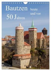 Bautzen vor 50 Jahren und heute (Wandkalender 2026 DIN A4 hoch), CALVENDO Monatskalender
