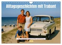 Alltagsgeschichten mit Trabant (Wandkalender 2026 DIN A4 quer), CALVENDO Monatskalender