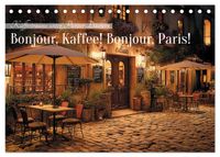 Bonjour, Kaffee! Bonjour, Paris! (Tischkalender 2027 DIN A5 quer), CALVENDO Monatskalender