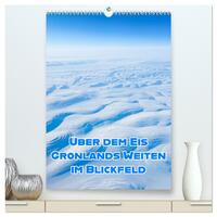 Grönlands Weiten im Blickfeld (hochwertiger Premium Wandkalender 2027 DIN A2 hoch), Kunstdruck in Hochglanz