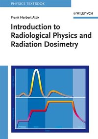 Introduction to Radiological Physics and Dosimetry