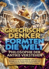 Griechische Denker formten die Welt: Philosophie der Antike verstehen
