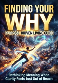 Finding Your Why: Purpose-Driven Living Guide
