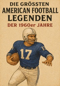 Die größten American Football Legenden der 1960er Jahre