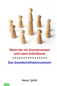 Wann bin ich Gemeinwesen und wann Individuum - Das Gesellschaftsbewusstsein