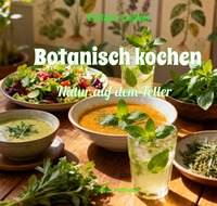 Einfach Lecker / Botanisch kochen - Natur auf dem Teller