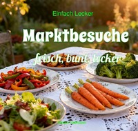 Einfach Lecker / Marktbesuche - frisch, bunt, lecker