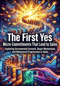 The First Yes: Micro-Commitments That Lead to Sales