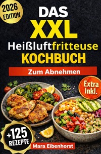 Das XXL Heißluftfritteuse Kochbuch zum Abnehmen