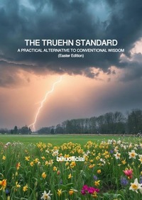 THE TRUEHN STANDARD : A PRACTICAL ALTERNATIVE TO CONVENTIONAL WISDOM (10th edition)