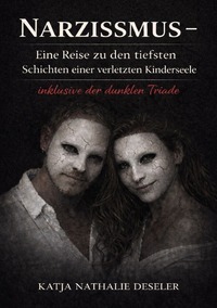 Narzissmus - Eine Reise zu den tiefsten Schichten einer verletzen Kinderseele