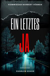 Kommissar Norbert Hübner ermittelt / EIN LETZTES JA: Kriminalroman - Kommissar Norbert Hübner 14: Buchhandelsausgabe: Cover matt, Format: 12x19 cm