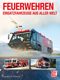 Feuerwehren - Einsatzfahrzeuge aus aller Welt