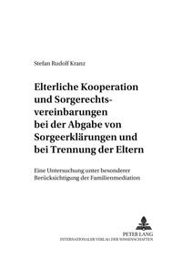 Elterliche Kooperation und Sorgerechtsvereinbarungen bei der Abgabe von Sorgeerklaerungen und bei Trennung der Eltern