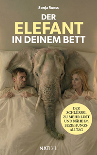 Der Elefant in deinem Bett – Der Schlüssel zu mehr Lust und Nähe im Beziehungsalltag, Sexualität in der Partnerschaft neu entdecken, 52 Hacks für Intimität, Anziehung stärken, Beziehung retten ohne Druck