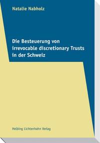 Die Besteuerung von irrevocable discretionary Trusts in der Schweiz