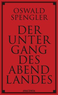 Der Untergang des Abendlandes. Vollständige Ausgabe