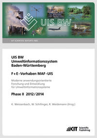 UIS BW - Umweltinformationssystem Baden-Württemberg. F+E Vorhaben MAF-UIS. Moderne anwendungsorientierte Forschung und Entwicklung für Umweltinformationssysteme. Phase II 2012/14 (KIT Scientific Reports ; 7665)