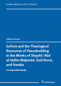 Sufism and the Theological Resources of Peacebuilding in the Works of Shaykh ʿAbd al-Ḥalīm Maḥmūd, Said Nursi, and Hamka