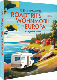 Die ultimativen Roadtrips mit dem Wohnmobil in Europa