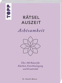 RätselAuszeit – Achtsamkeit. Über 300 Rätsel für Klarheit, Entschleunigung und Kreativität
