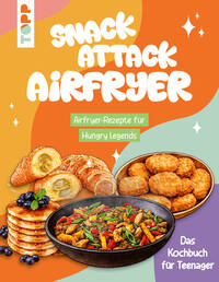 Snack Attack Airfryer. Airfryer-Rezepte für Hungry Legends
